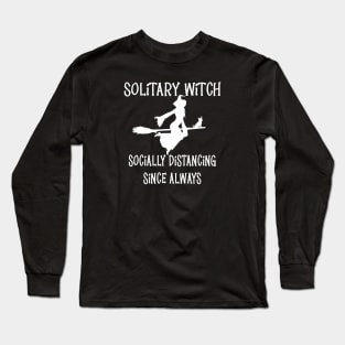 Solitary Witch Socially Distancing Since Always Chihuahua Cheeky Witch® Long Sleeve T-Shirt